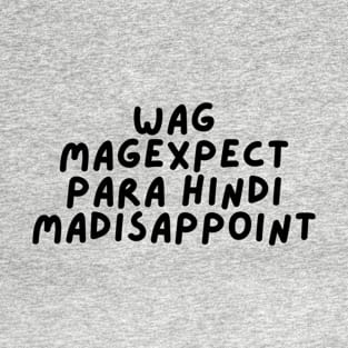 Filipino merch - wag mag expect T-Shirt